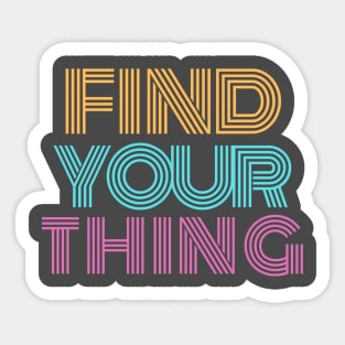 Cute Find your Thing motivation Quote Sticker